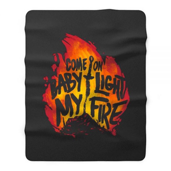 Come On Baby Light My Fire Fleece Blanket