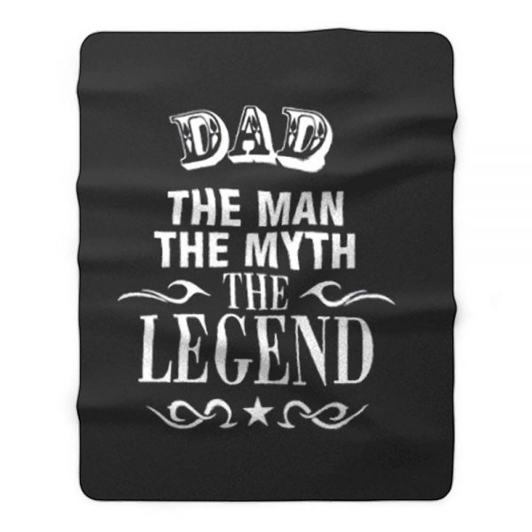 Dad The Legend Man The Myth Father Fleece Blanket