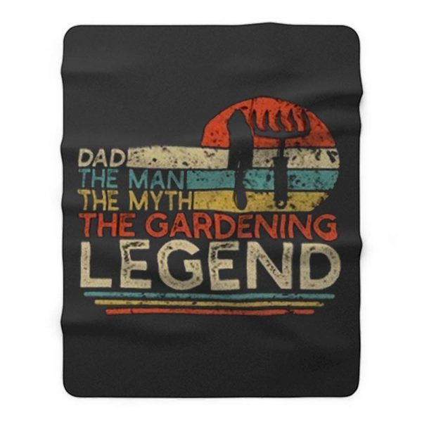 Dad The Man The Myth The Gardening Legend Fleece Blanket