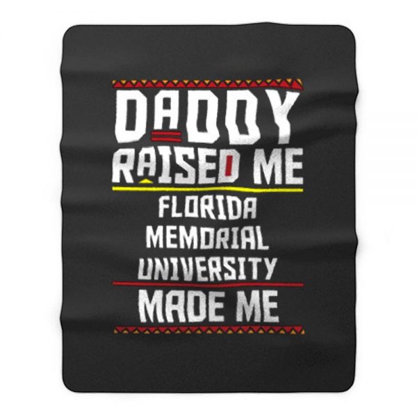 Daddy Raised Me Florida Memorial University Made Me Fleece Blanket