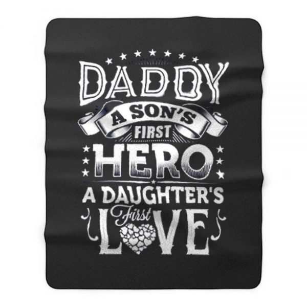 Daddy a sons first hero a daughters first love Fleece Blanket