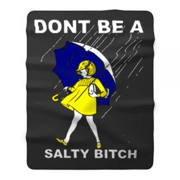 Dont Be A Salty Bitch Funny Morton Fleece Blanket