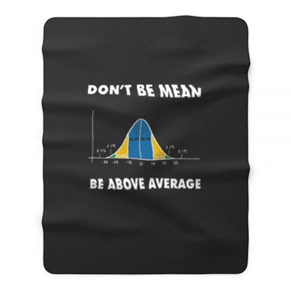 Dont Be Mean Be Above Average Fleece Blanket