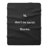 Dont Be Racist Fleece Blanket