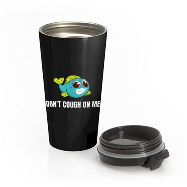 Dont Cough On Me Fishing Stainless Steel Travel Mug