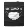 Dont Cough On Me Fleece Blanket