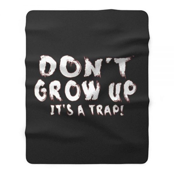 Dont Grow Up Sarcastic Fleece Blanket