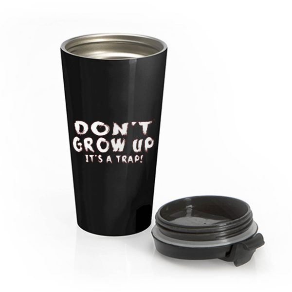 Dont Grow Up Sarcastic Stainless Steel Travel Mug