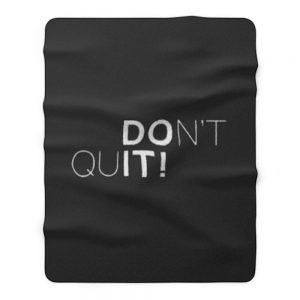 Dont Quit Fleece Blanket