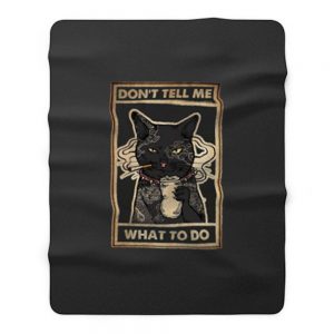 Dont Tell Me What To Do Cat Fleece Blanket