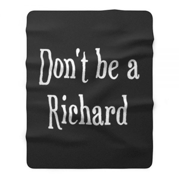 Dont be a jerk Sorry Richard. Fleece Blanket