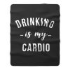 Drinking is My Cardio Fleece Blanket