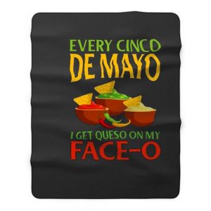 Every Cinco De Mayo I Get Queso On My Face O Fleece Blanket