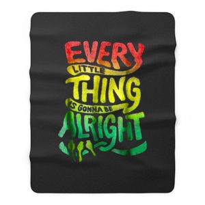 Every Little Thing Is Gonna Be Alright Fleece Blanket