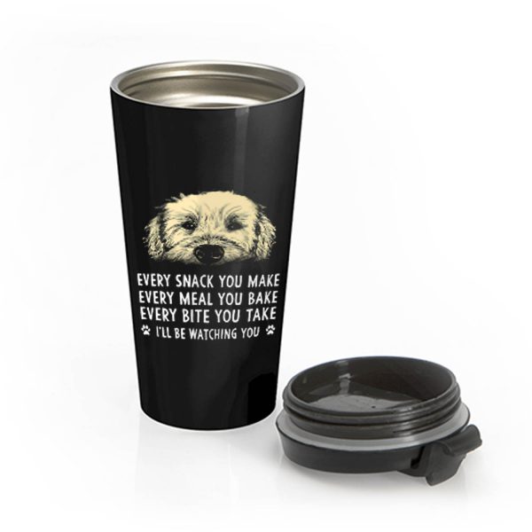 Every Snack You Make Every Meal You Bake Wheaten Terrier Dog Stainless Steel Travel Mug