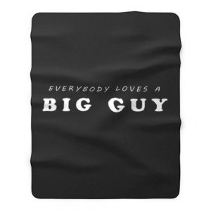 Everybody Loves Big Guy Fleece Blanket