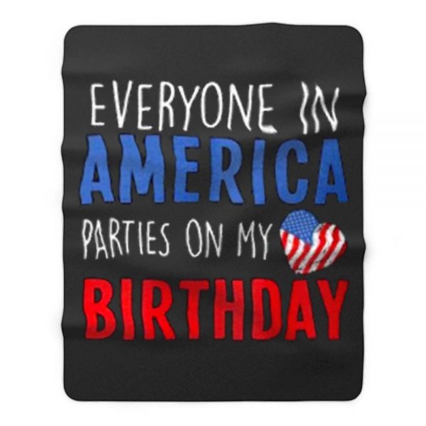 Everyone in America Parties on My birthday Fleece Blanket