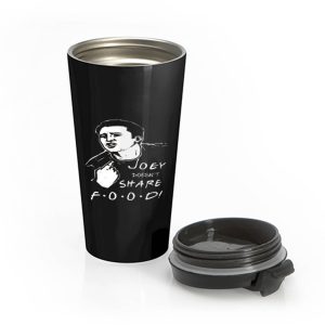 FRIENDS Joey Joey Doesnt Share Food Stainless Steel Travel Mug