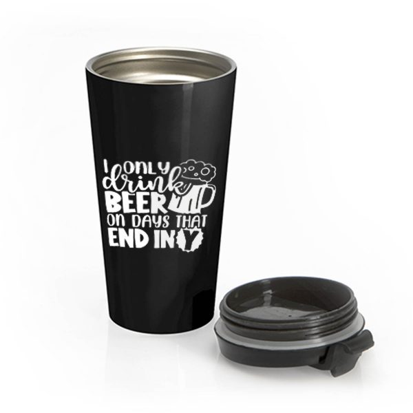 Fathers Day Dad I Only Drink Beer On Days That End In Y Dad Stainless Steel Travel Mug
