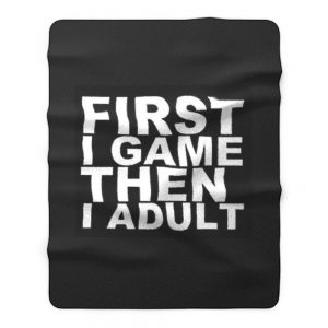 First I game then I Adult Fleece Blanket