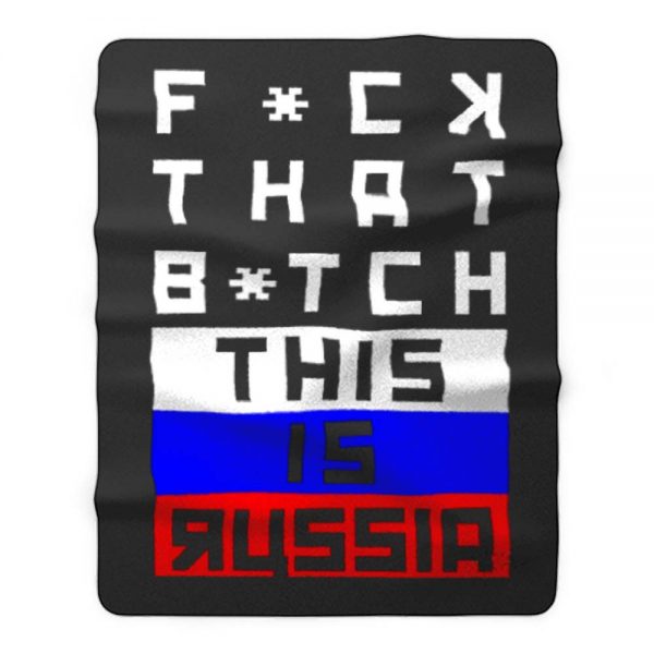 Fuck that Bitch This is russia Bert Kreischer Fleece Blanket