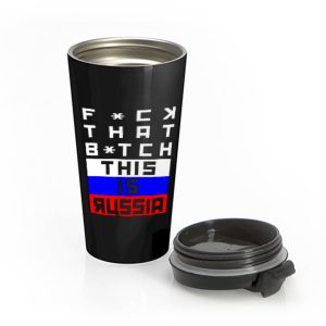 Fuck that Bitch This is russia Bert Kreischer Stainless Steel Travel Mug