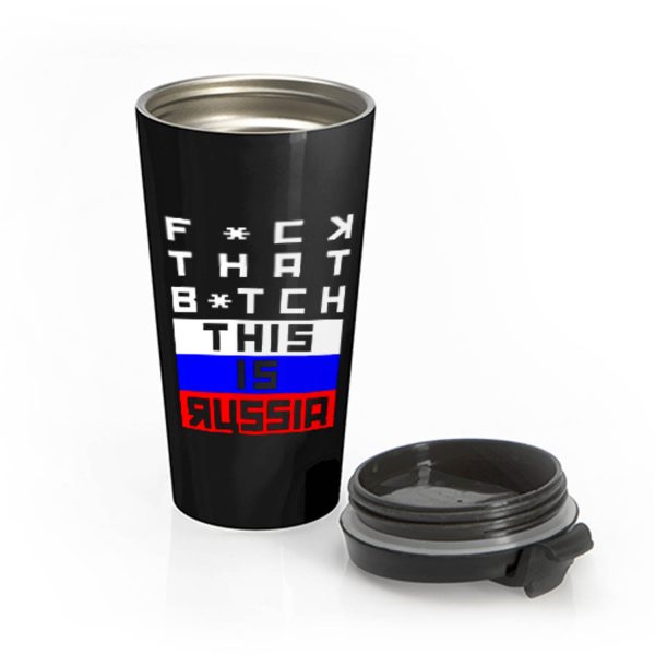 Fuck that Bitch This is russia Bert Kreischer Stainless Steel Travel Mug