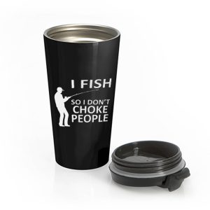 Funny Fishing Fishing Gifts For Fishermen Outdoorsman Fish So I Dont Choke People Stainless Steel Travel Mug