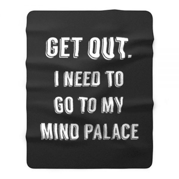 Get Out I need to go to my mind palace quote Fleece Blanket