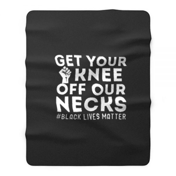 Get Your Knee Off Our Necks Justice Fleece Blanket