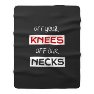 Get Your Knees Off Our Necks Fleece Blanket