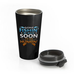 Gone fishin be back soon to go huntin Stainless Steel Travel Mug