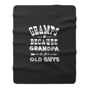 Gramps Because Grandpa Is For Old Guys Fleece Blanket