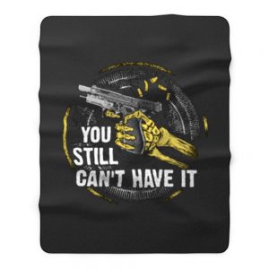 Gun Control You Still Cant have it Fleece Blanket