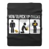 How to Pick Up Chicks Funny Sarcastic Joke Fleece Blanket