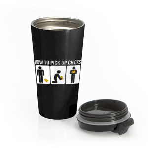 How to Pick Up Chicks Funny Sarcastic Joke Stainless Steel Travel Mug