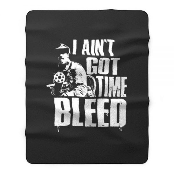 I Aint Got Time To Bleed Fleece Blanket