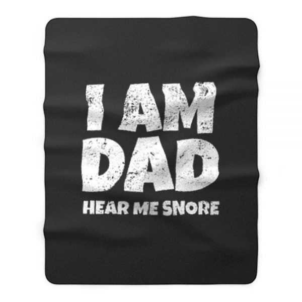 I Am Dad Hear Me Snore Fleece Blanket