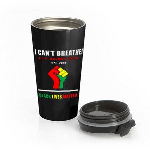 I Cant Breathe Black Lives Matter RIP George Floyd Tribute Stainless Steel Travel Mug