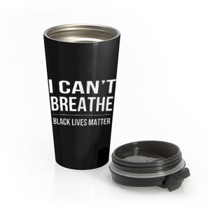 I Cant Breathe Black Lives Matter Stainless Steel Travel Mug