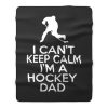 I Cant Keep Calm Im A Hockey Dad Fleece Blanket