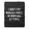 I Dont Like Morning People Or Mornings Fleece Blanket