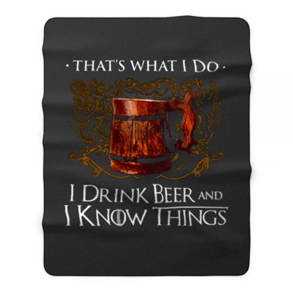 I Drink Beer And I Know Things Fleece Blanket