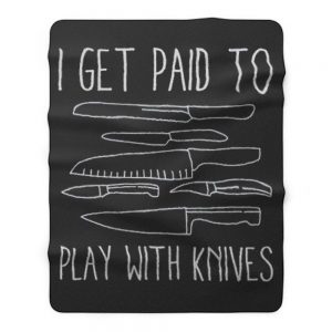 I Get Paid To Play With Knives Fleece Blanket