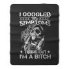 I Googled Symptoms Turns Out Im Bitch Fleece Blanket