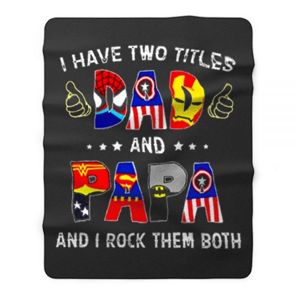 I Have Two Titles DAD And PAPA And I Rock Them Both Fleece Blanket