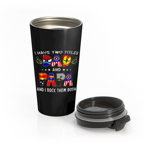 I Have Two Titles DAD And PAPA And I Rock Them Both Stainless Steel Travel Mug