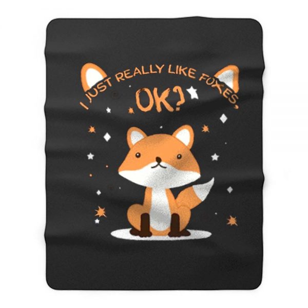 I Just Really Like Foxes Ok Fleece Blanket