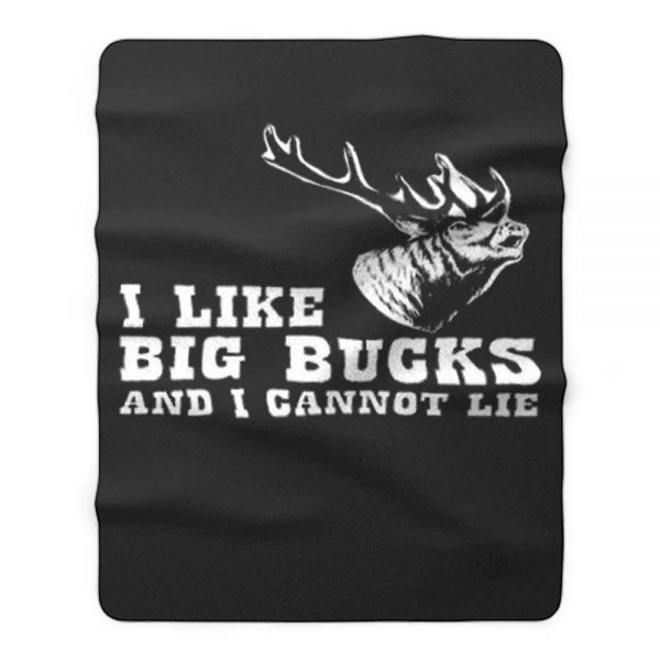 I Like Big Bucks And I Cannot Lie Hunting Funny Fleece Blanket