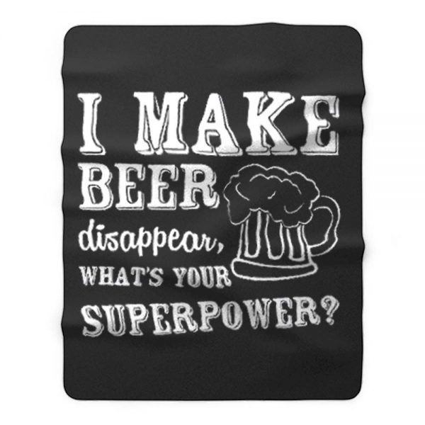 I Make Beer Disappear Whats Your Superpower Fleece Blanket